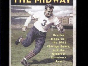Monster Of The Midway: Bronko Nagurski, the 1943 Chicago Bears, and the Greatest Comeback Ever by Jim Dent (Hardcover)