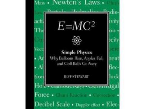 E=MC2: Simple Physics Why Balloons Rise, Apples Fall, and Golf Balls Go Awry by Jeff Stewart (Hardcover)