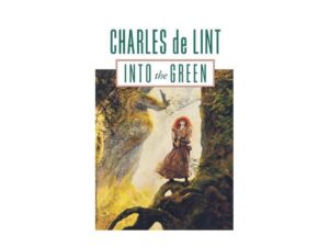 Charles de Lint's Into the Green book cover