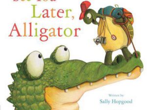 See You Later, Alligator by Sally Hopgood (New Hardcover)